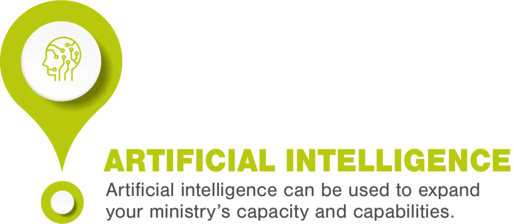 Artificial intelligence can be used to expand your ministry’s capacity and capabilities.