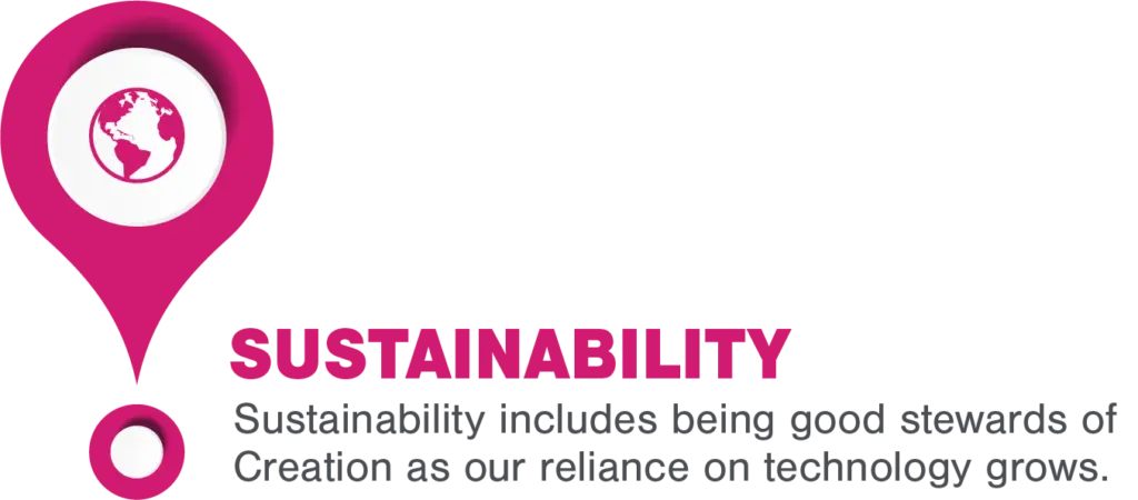 Sustainability includes being good stewards of creation as our reliance on technology grows.