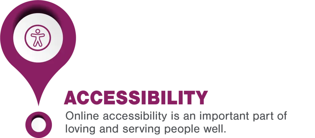 Online accessibility is an important part of loving and serving people well.